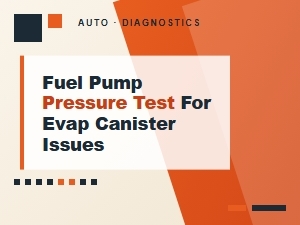 Fuel Pump Pressure Test for Evap Canister Issues