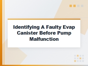 How to Spot a Faulty Evap Canister Before Your Fuel Pump Fails